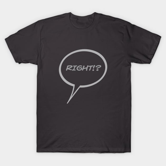 Word Balloon “RiGHT!?” Version B T-Shirt by PopsTata Studios 